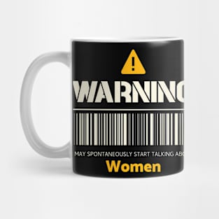 Warning may spontaneously start talking about women Mug